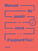Manuel du savoir vivre... d'aujourd'hui!